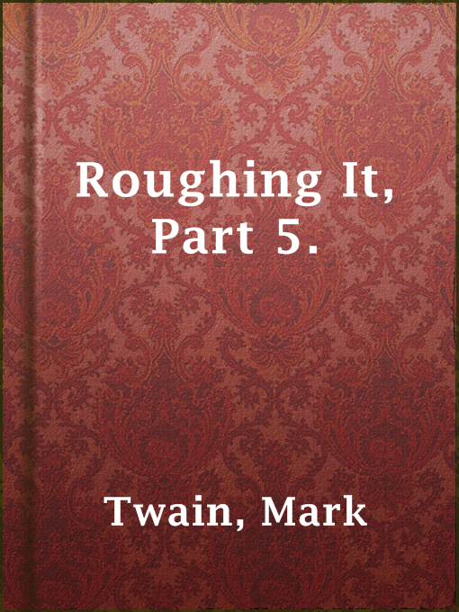 Title details for Roughing It, Part 5. by Mark Twain - Available